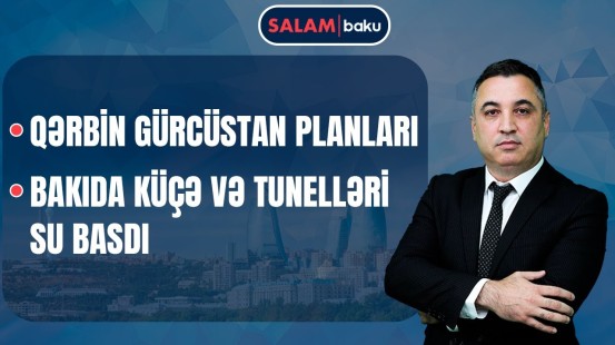 Bakıda yağışın fəsadları | İrəvanda vacib müzakirə | Zurabişvili vəzifədən çıxarılır? - SALAM BAKU