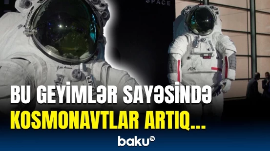 Kosmonavt geyimlərində yeni dövr | Xüsusi hazırlanmış kostyumların özəllikləri