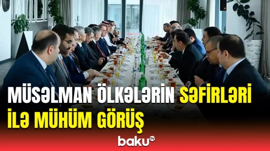 Hikmət Hacıyev və Ceyhun Bayramov qardaş və dost müsəlman ölkələrinin səfirləri ilə görüşdü