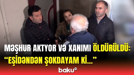 Bakıda qandonduran əməl | Aktyor və xanımı bu evdə qətlə yetirildi, qonşu danışdı