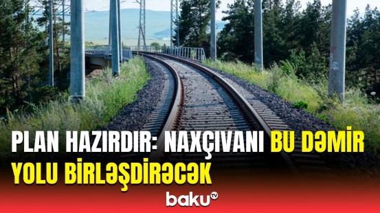 İranla razılaşdırıldı | Naxçıvanı birləşdirəcək dəmir yolu xətti barədə vacib açıqlama