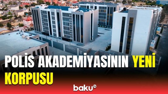 Polis Akademiyasında yeni tədris korpusu və yataqxana kompleksi istifadəyə verilib