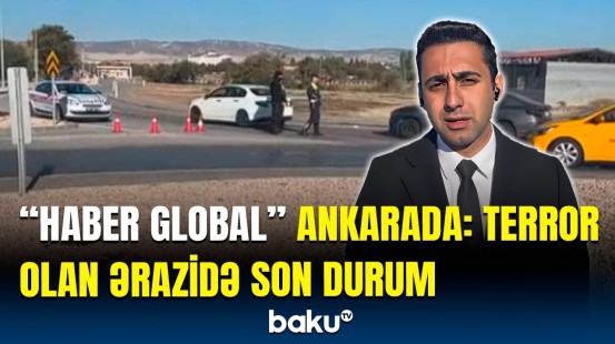 Türkiyədə insident baş verən ərazidən canlı bağlantı | “Haber Global” əməkdaşından açıqlamalar