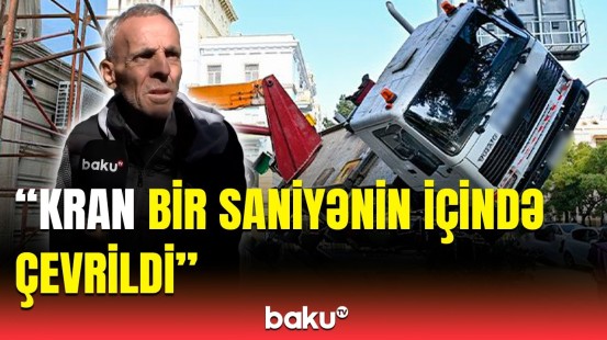 Cavan oğlan idi... | Bakıda kranın aşmasını görən şəxs hadisə anını danışdı