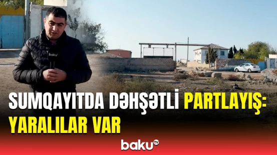 Partlayışda yaralananların son durumu açıqlandı | Sumqayıtda hadisə