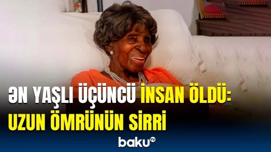 Dünyanın ən yaşlı 3-cü insanı neçə yaşında vəfat etdi?