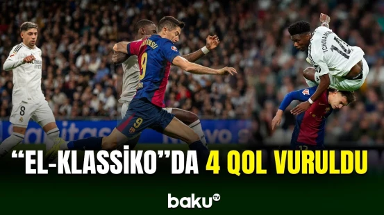 İspaniya çempionatı: "Real Madrid" - "Barselona" matçı