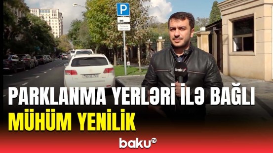 Sürücülərə şad xəbər | Parklanma ilə bağlı hansı yeniliklər edildi?