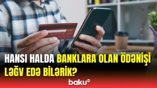 Ödənişlər hesabınıza geri qaytarılacaq, amma... | Ekspertlərdən vacib açıqlamalar