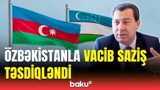 Azərbaycan və Özbəkistan arasında yeni mərhələ | Səməd Seyidovdan mühüm açıqlama