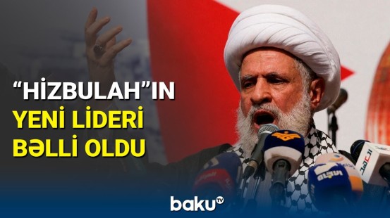 "Hizbullah"ın yeni lideri bu hərəkəti ilə yadda qalıb | Seçilmiş başçı kimdir?