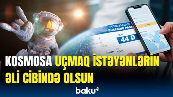 Kosmosa bilet qiymətləri açıqlandı | Neçə uçuş bileti satıldı?