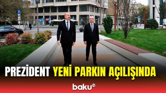 Bakıda yeni park açıldı | İlham Əliyev görülən işlərlə tanış oldu