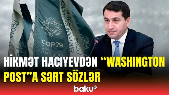 Azərbaycana qarşı bitməyən qərəz | Hikmət Hacıyevdən “Washington Post”la bağlı paylaşım