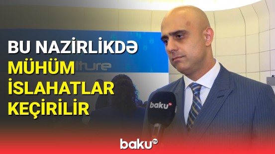 Nazirlikdəki əsas yeniliklər nələrlə bağlıdır? - Məqsəd şəffaflıq və...