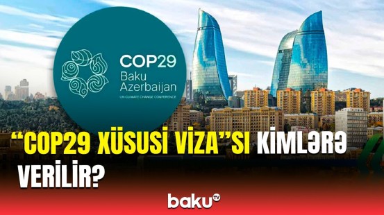 "COP29 Xüsusi Viza"sını necə rəsmiləşdirmək olar? | Qurumdan mühüm açıqlamalar