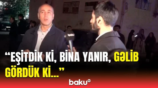 Sakinlər yanğın baş verən ərazidən təxliyə edildi | Baku TV əməkdaşı son məlumatları çatdırdı