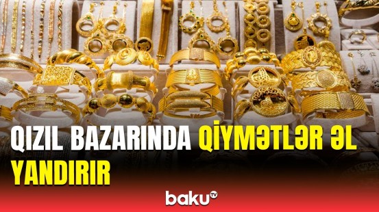 Qızılın qiyməti bahalaşdı | Satıcılar narazıdır