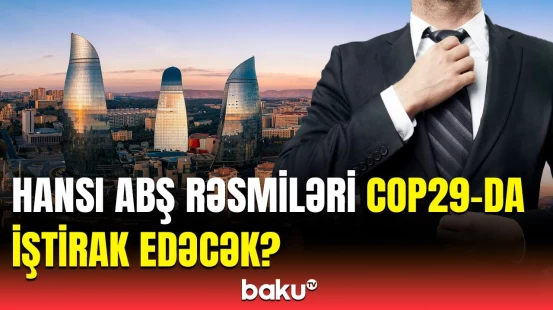 COP29-a görə Bakıya gələcək ABŞ rəsmilərinin siyahısı açıqlandı