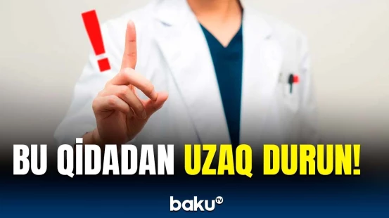 Həkimlərdən orqanizmə təhlükəli olan məhsulla bağlı ciddi xəbərdarlıq