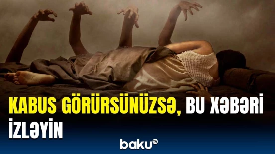 Niyə bəzi insanlar kabus görürlər? | Alimlərdən maraqlı açıqlama