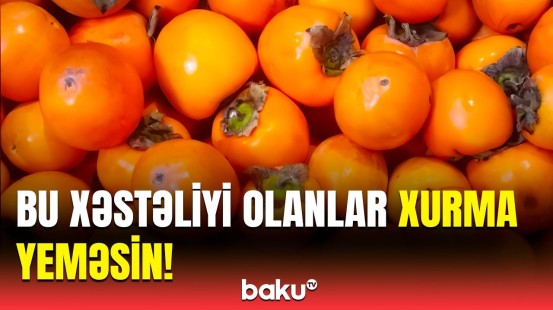 Hansı xəstəliyi olanlar xurmadan istifadə edərkən diqqətli olmalıdır?