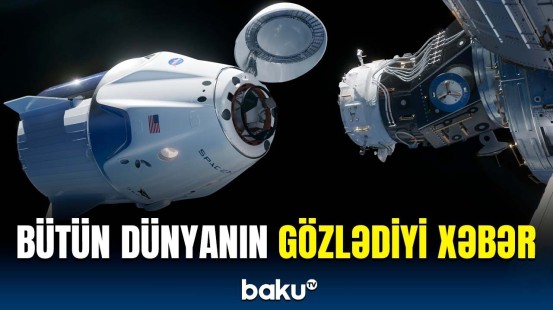 "Crew Dragon" gəmisi stansiyaya nə vaxt çatacaq? - NASA-dan yeni məlumat