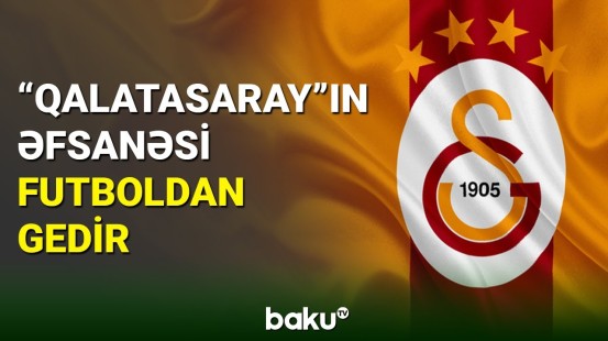 “Qalatasaray”ın ulduzu futbolçu karyerasını başa vurur