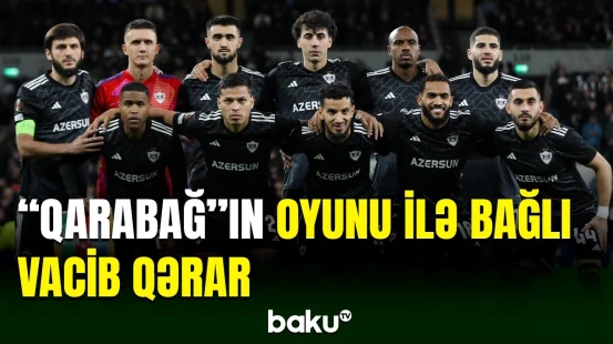 UEFA “Qarabağ”ın oyunu ilə bağlı qərar verdi