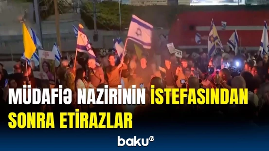 İsraildə müdafiə nazirinin istefasından sonra etirazlar başladı