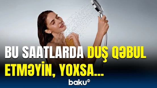 Mütəxəssislər həyəcan təbili çaldı | Yanlış zamanda duş qəbul etməyin ziyanı