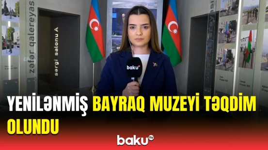 Dövlət Bayrağı Meydanındakı Bayraq Muzeyində nələr nümayiş olunur?