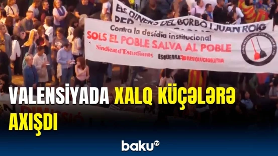 Güclü daşqınlardan sonra İspaniyada əhali etirazlara başladı