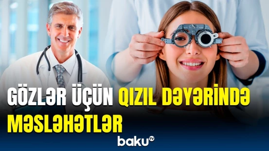 Göz sağlamlığı üçün hansı qidalar yeyilməlidir? | Həkimlərdən tövsiyə