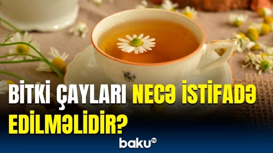 Həkimlərdən bitki çayları barədə vacib məsləhət | Gündə neçə stəkan içək?