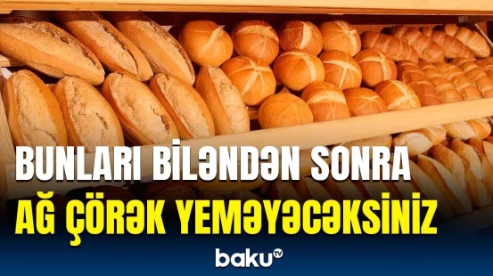 Ağ çörək bizi necə ölümlə üz-üzə qoyur? | Araşdırmanın nəticəsi ortaya çıxdı