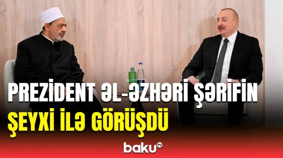 İlham Əliyev və Əhməd Məhəmməd Əhməd Əl Tayyib arasındakı görüşdə nələrdən danışıldı?