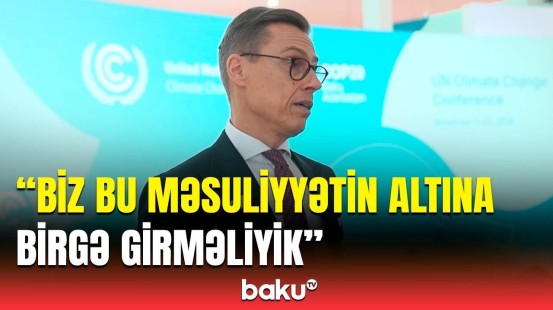 Finlandiya Prezidenti COP29-un hədəflərindən danışdı | 1992-ci ildən maliyyə məsələlərində...