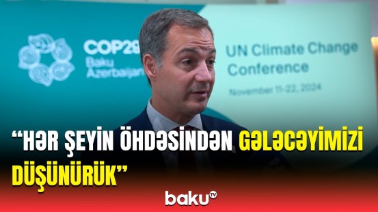 Belçikanın Baş nazirinin COP29-dan gözləntiləri | Müəyyən məqsədlərə çatmışıq…