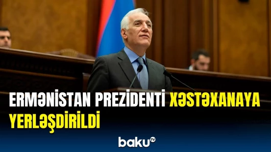 Ermənistan Prezidenti Xaçaturyanın səhhətində problemlər yaranıb