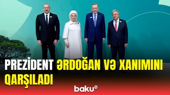 Türkiyə Prezidenti COP29-un açılış mərasimində | Ərdoğanın qarşılanma anı