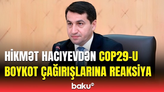 Prezidentin köməkçisi COP29-la bağlı boykot çağırışları edənləri ifşa etdi