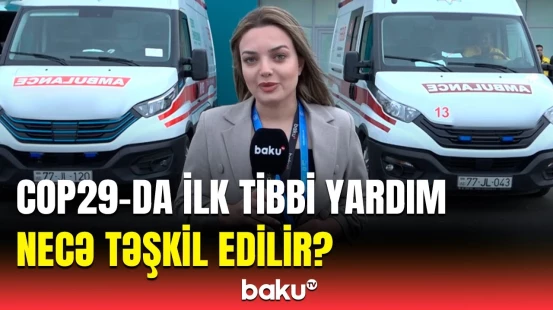 Mavi zonada neçə tibbi yardım məntəqəsi qurulub? |  COP29-un sektor müavini danışdı