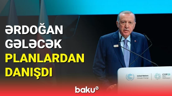 İqlim haqqında qanunu yaxın zamanda... | Ərdoğan COP29 sammitində çıxış etdi