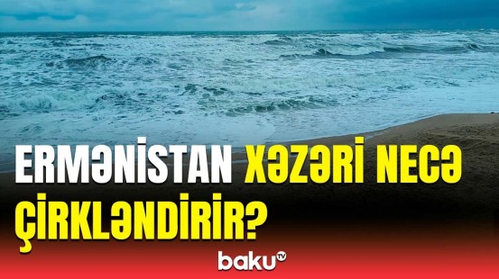 Xəzər dənizi təhlükə altında | Ayxan Hacızadə Ermənistanla bağlı xəbərdarlıq etdi