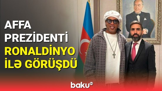 Futbol əfsanəsi Ronaldinyo Bakıda bir sıra tədbirlərdə iştirak etdi