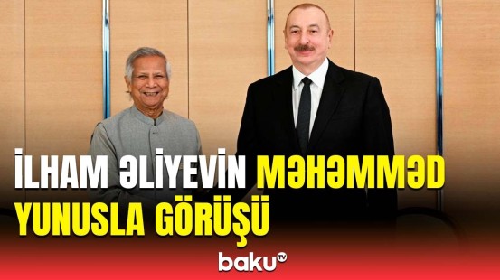 Prezident Banqladeş Müvəqqəti Hökumətinin Baş müşaviri ilə görüşdü