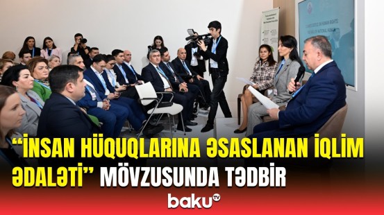 COP29-da "İnsan hüquqlarına əsaslanan iqlim ədaləti" ilə bağlı interaktiv müzakirə təşkil olundu