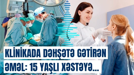 12 klinikanın fəaliyyətinə qadağa qoyuldu | Qandonduran hadisələr ortaya çıxdı