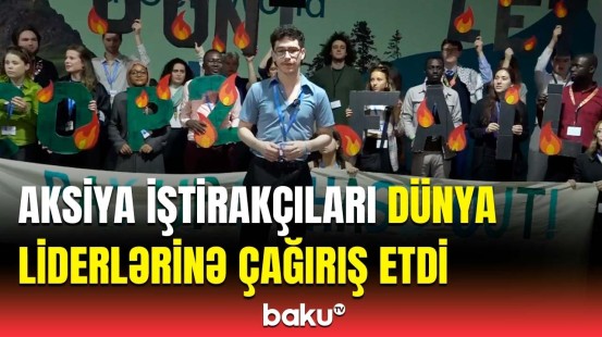 COP29-da daha bir önəmli aksiya | İqlim insanların yaşayışına ciddi ziyan vurub